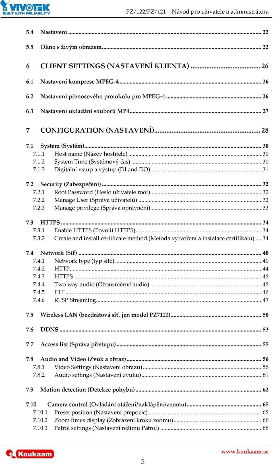 2 Security (Zabezpečení)... 32 7.2.1 Root Password (Heslo uživatele root)... 32 7.2.2 Manage User (Spr{va uživatelů)... 32 7.2.3 Manage privilege (Spr{va opr{vnění)... 33 7.3 HTTPS... 34 7.3.1 Enable HTTPS (Povolit HTTPS).