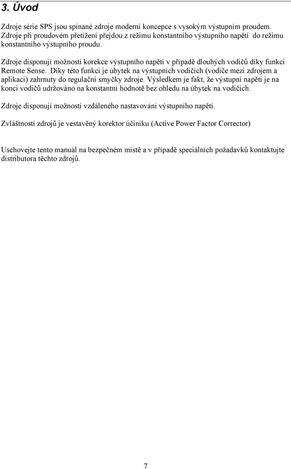 Zdroje disponují možností korekce výstupního napětí v případě dlouhých vodičů díky funkci Remote Sense.