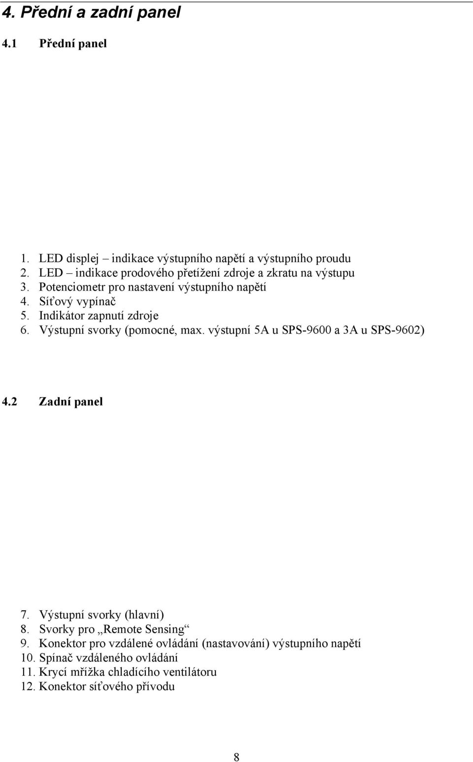 Indikátor zapnutí zdroje 6. Výstupní svorky (pomocné, max. výstupní 5A u SPS-9600 a 3A u SPS-9602) 4.2 Zadní panel 7.