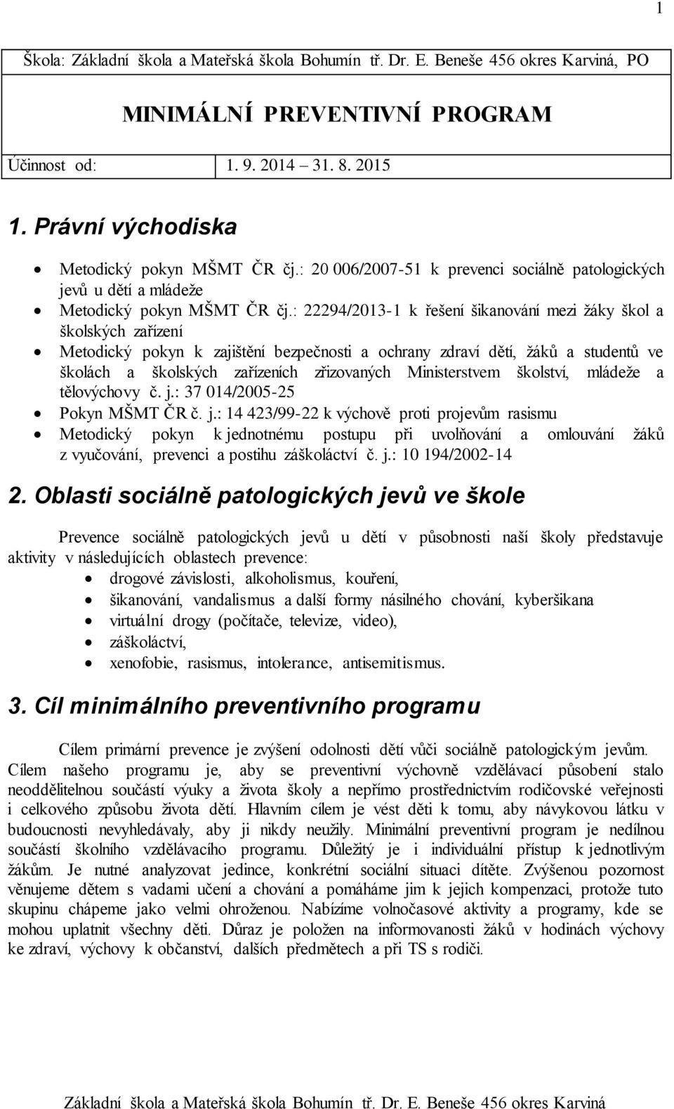 : 22294/2013-1 k řešení šikanování mezi žáky škol a školských zařízení Metodický pokyn k zajištění bezpečnosti a ochrany zdraví dětí, žáků a studentů ve školách a školských zařízeních zřizovaných