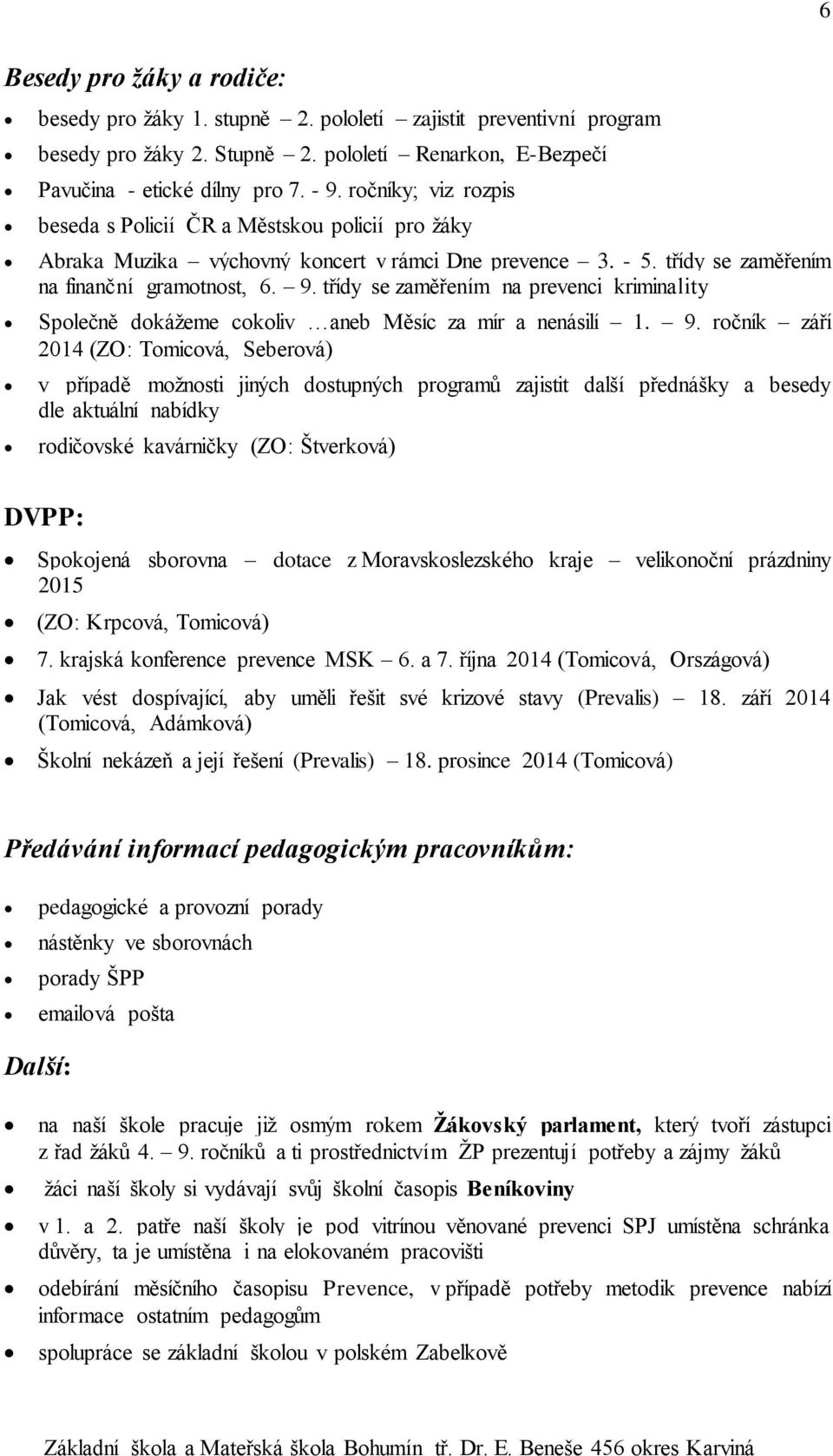 třídy se zaměřením na prevenci kriminality Společně dokážeme cokoliv aneb Měsíc za mír a nenásilí 1. 9.