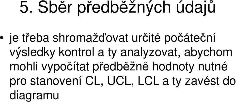 analyzovat, abychom mohli vypočítat předběžně