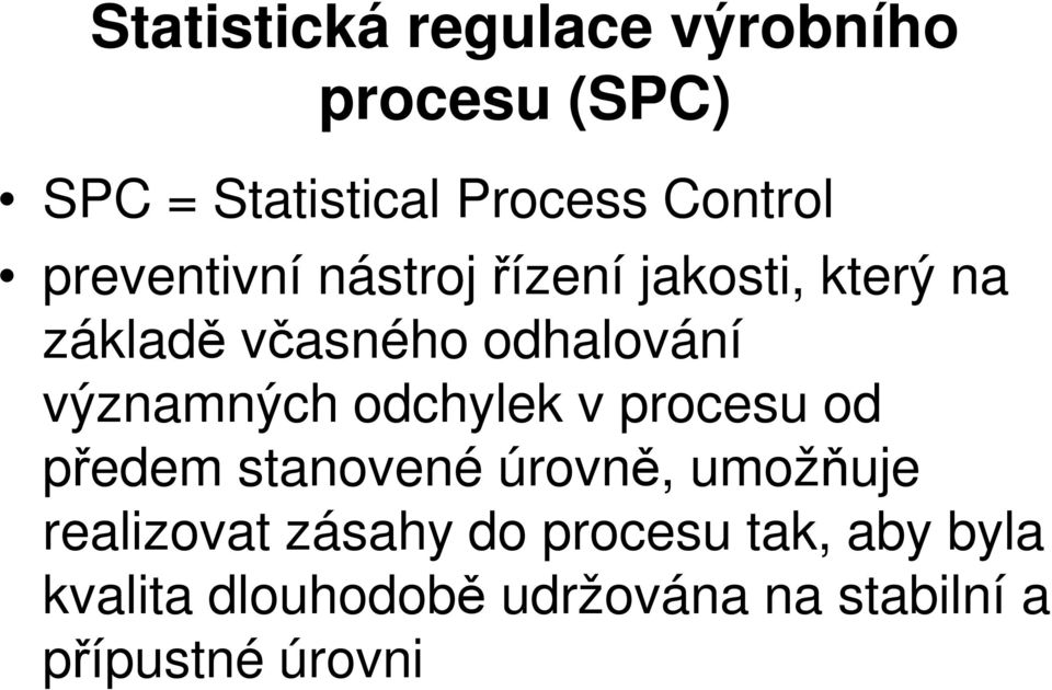 významných odchylek v procesu od předem stanovené úrovně, umožňuje realizovat