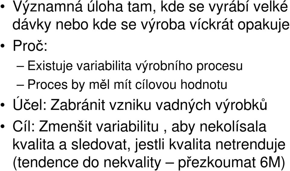 Účel: Zabránit vzniku vadných výrobků Cíl: Zmenšit variabilitu, aby nekolísala