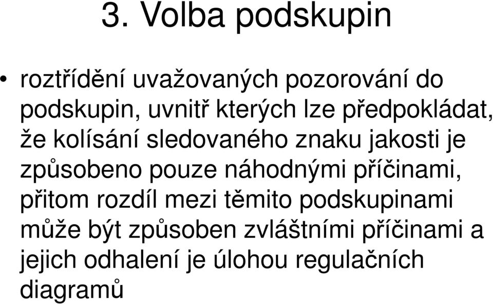 způsobeno pouze náhodnými příčinami, přitom rozdíl mezi těmito podskupinami