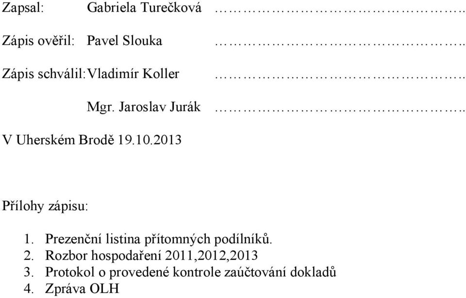 Jaroslav Jurák.. V Uherském Brodě 19.10.2013 Přílohy zápisu: 1.