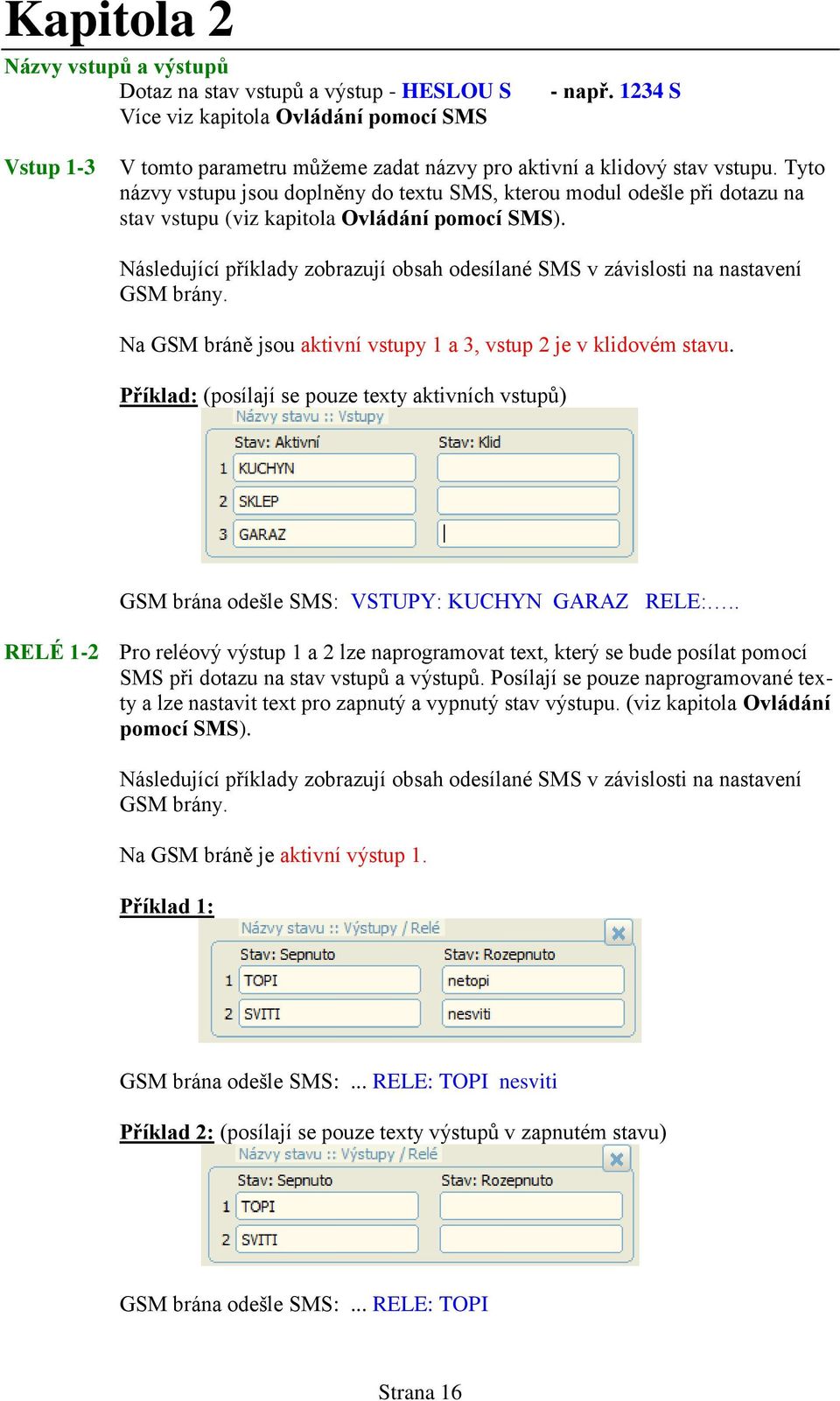 Následující příklady zobrazují obsah odesílané SMS v závislosti na nastavení GSM brány. Na GSM bráně jsou aktivní vstupy 1 a 3, vstup 2 je v klidovém stavu.