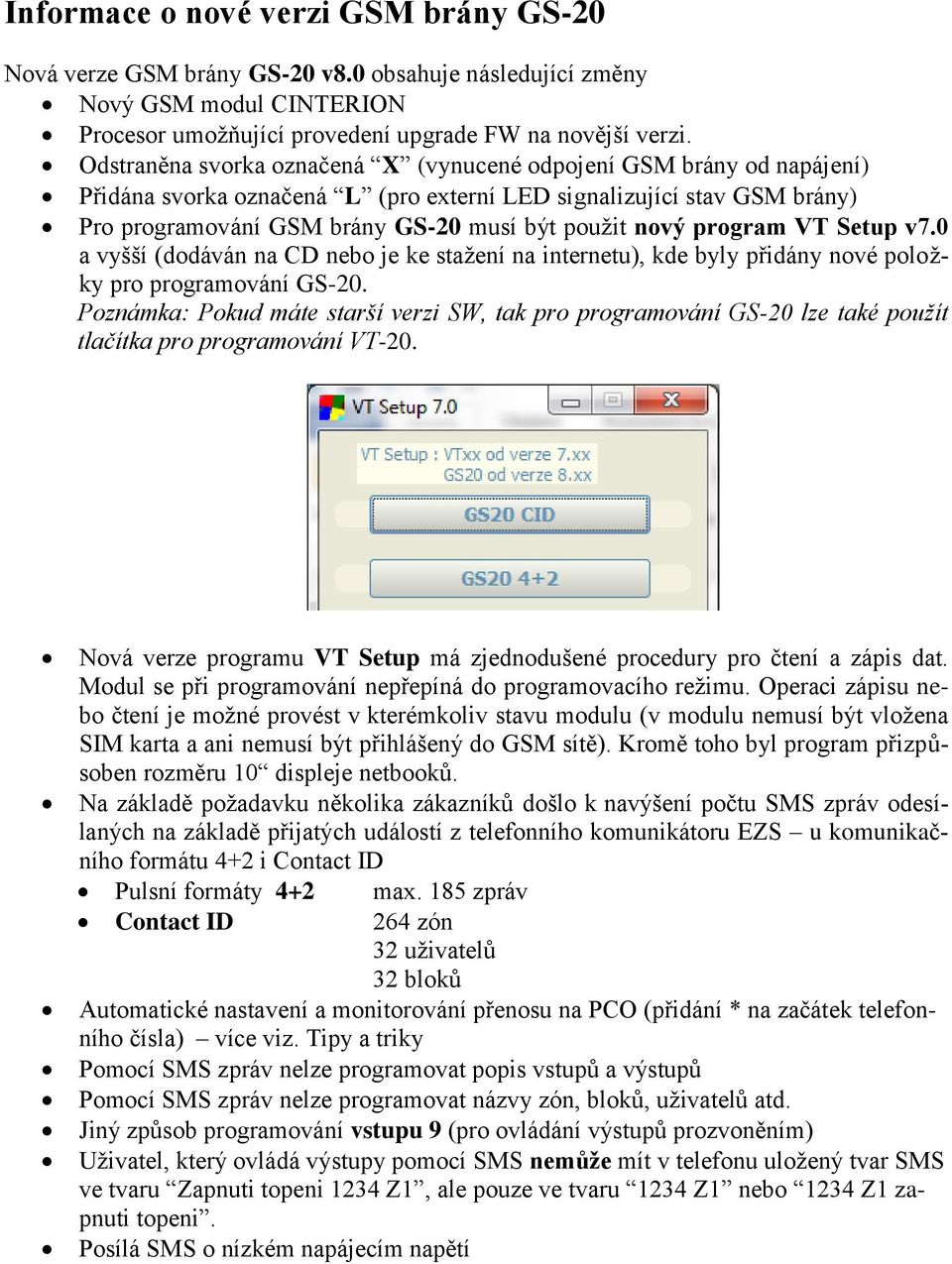 program VT Setup v7.0 a vyšší (dodáván na CD nebo je ke stažení na internetu), kde byly přidány nové položky pro programování GS-20.