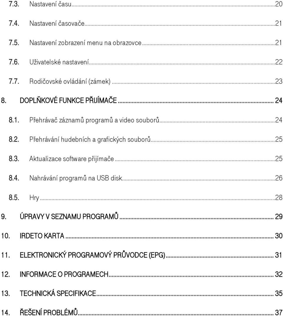 .. 25 8.4. Nahrávání programů na USB disk... 26 8.5. Hry... 28 9. ÚPRAVY V SEZNAMU PROGRAMŮ... 29 10. IRDETO KARTA... 30 11.