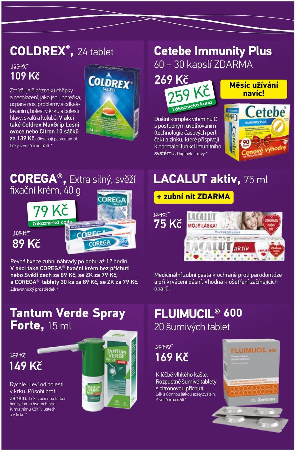 * COREGA, Extra silný, svěží fixační krém, 40 g 105 Kč 89 Kč Tantum Verde Spray Forte, 15 ml 187 Kč 149 Kč 79 Kč Pevná fixace zubní náhrady po dobu až 12 hodin.