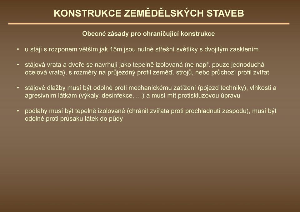 strojů, nebo průchozí profil zvířat stájové dlažby musí být odolné proti mechanickému zatížení (pojezd techniky), vlhkosti a agresivním látkám