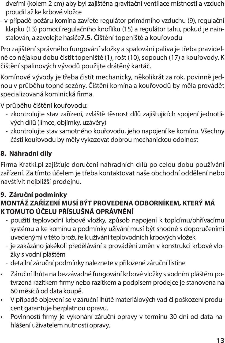 a regulátor tahu, pokud je nainstalován, a zavolejte hasiče7.5.