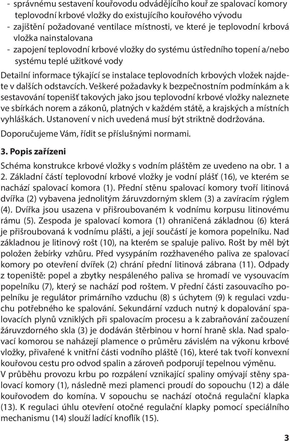 najdete v dalších odstavcích.