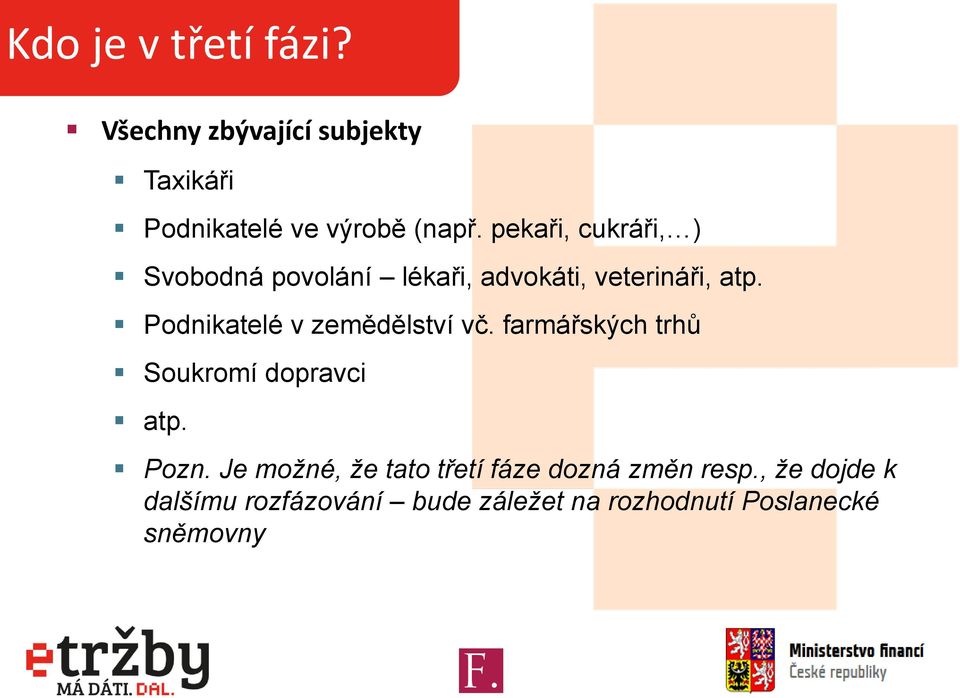 Podnikatelé v zemědělství vč. farmářských trhů Soukromí dopravci atp. Pozn.