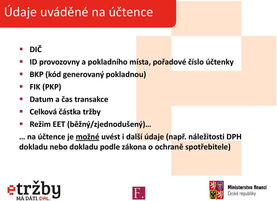 částka tržby Režim EET (běžný/zjednodušený) na účtence je možné uvést i další