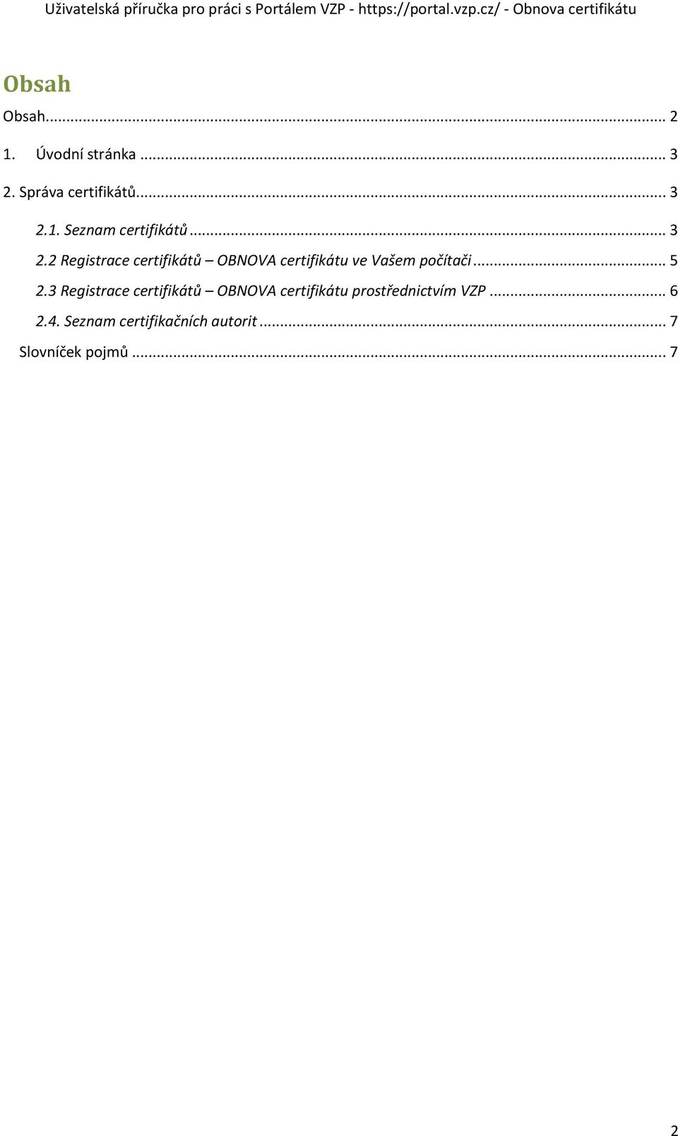 3 Registrace certifikátů OBNOVA certifikátu prostřednictvím VZP... 6 2.4.
