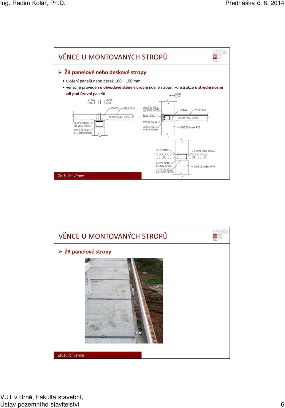 úrovni nosné stropní konstrukce u střední nosné zdi pod úrovní panelů