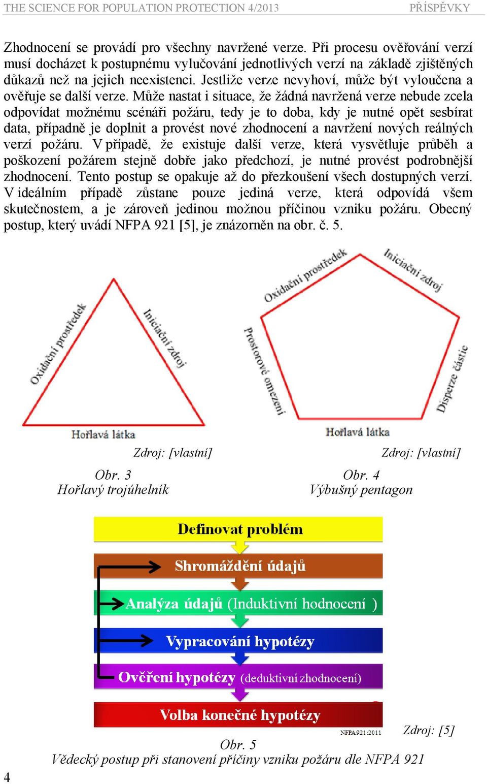 Jestliže verze nevyhoví, může být vyloučena a ověřuje se další verze.