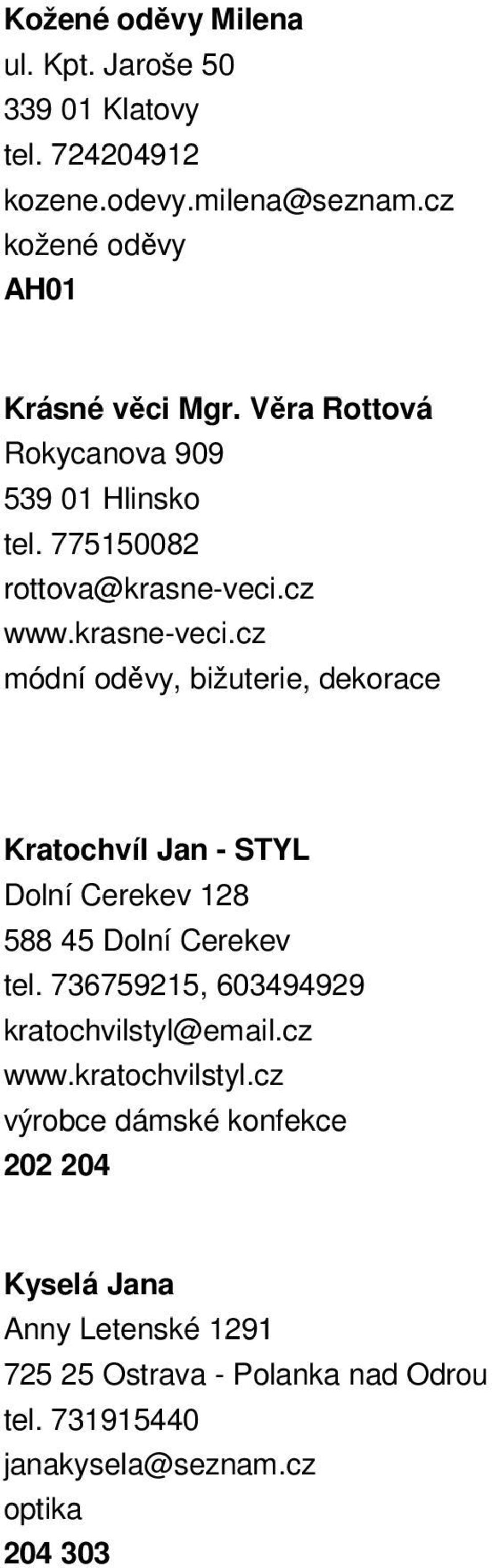 cz www.krasne-veci.cz módní oděvy, bižuterie, dekorace Kratochvíl Jan - STYL Dolní Cerekev 128 588 45 Dolní Cerekev tel.