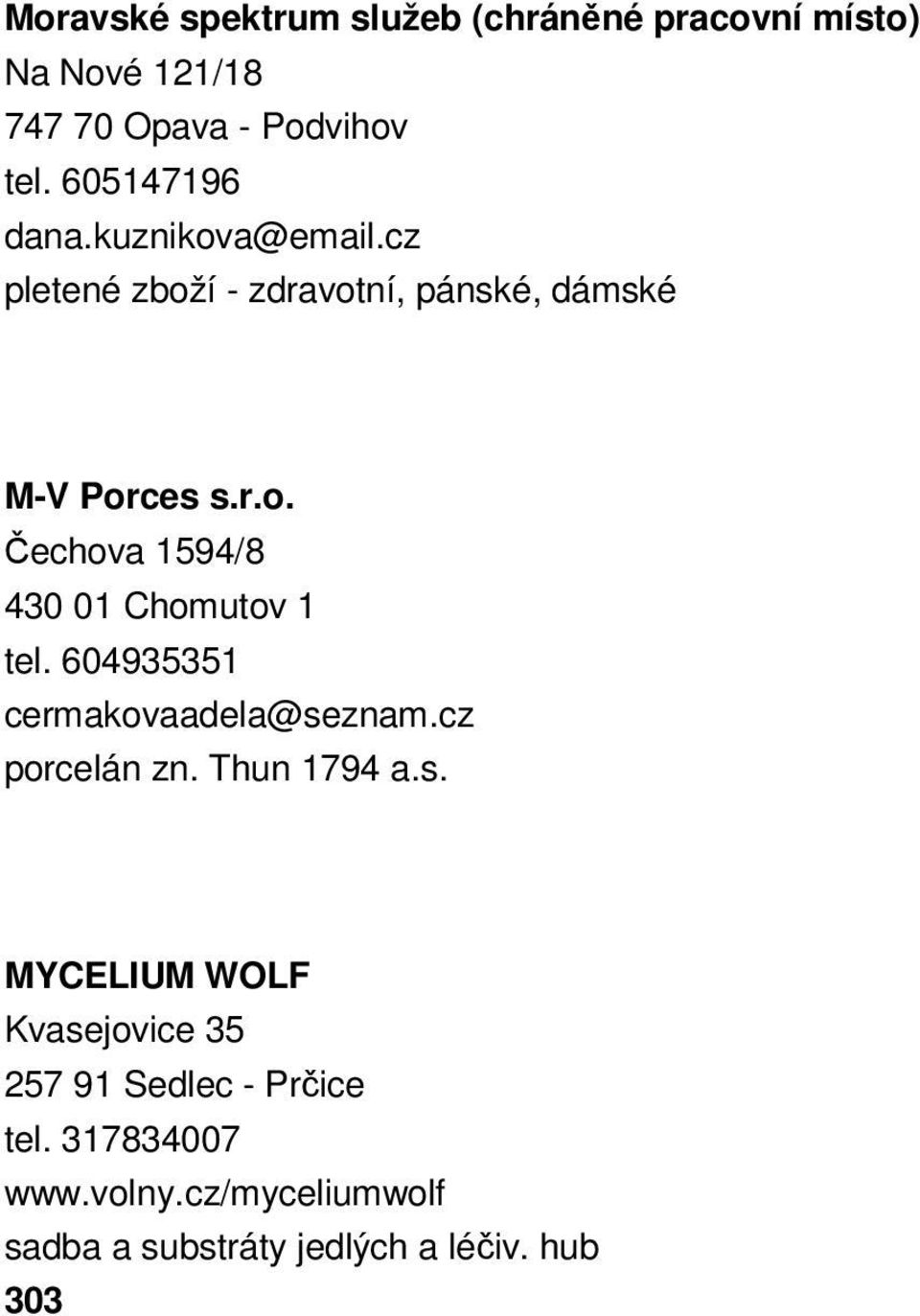 604935351 cermakovaadela@seznam.cz porcelán zn. Thun 1794 a.s. MYCELIUM WOLF Kvasejovice 35 257 91 Sedlec - Prčice tel.