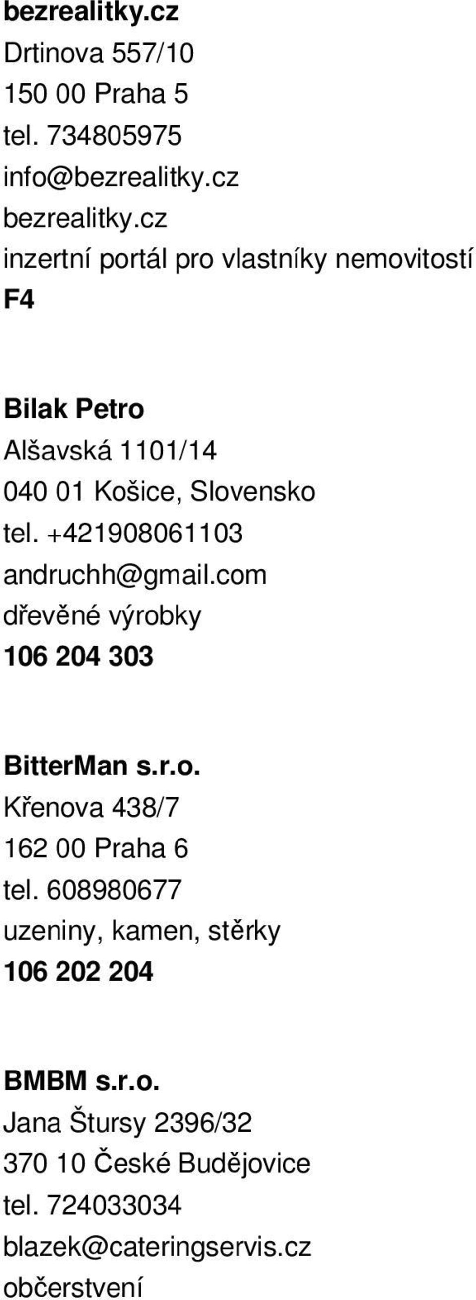 +421908061103 andruchh@gmail.com dřevěné výrobky 106 204 303 BitterMan s.r.o. Křenova 438/7 162 00 Praha 6 tel.