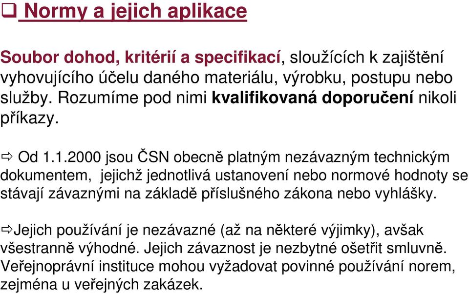 1.2000 jsou ČSN obecně platným nezávazným technickým dokumentem, jejichž jednotlivá ustanovení nebo normové hodnoty se stávají závaznými na základě