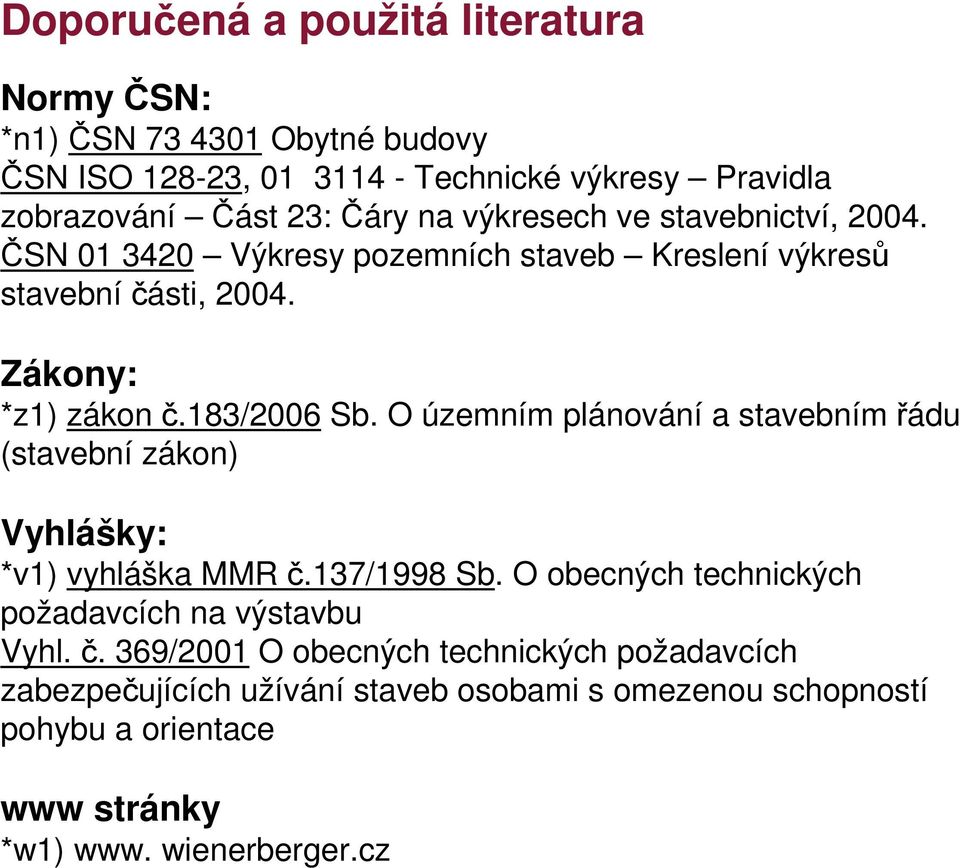 O územním plánování a stavebním řádu (stavební zákon) Vyhlášky: *v1) vyhláška MMR č.