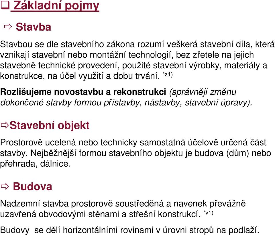 *z1) Rozlišujeme novostavbu a rekonstrukci (správněji změnu dokončené stavby formou přístavby, nástavby, stavební úpravy).