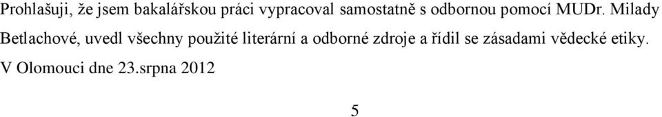 Milady Betlachové, uvedl všechny použité literární a
