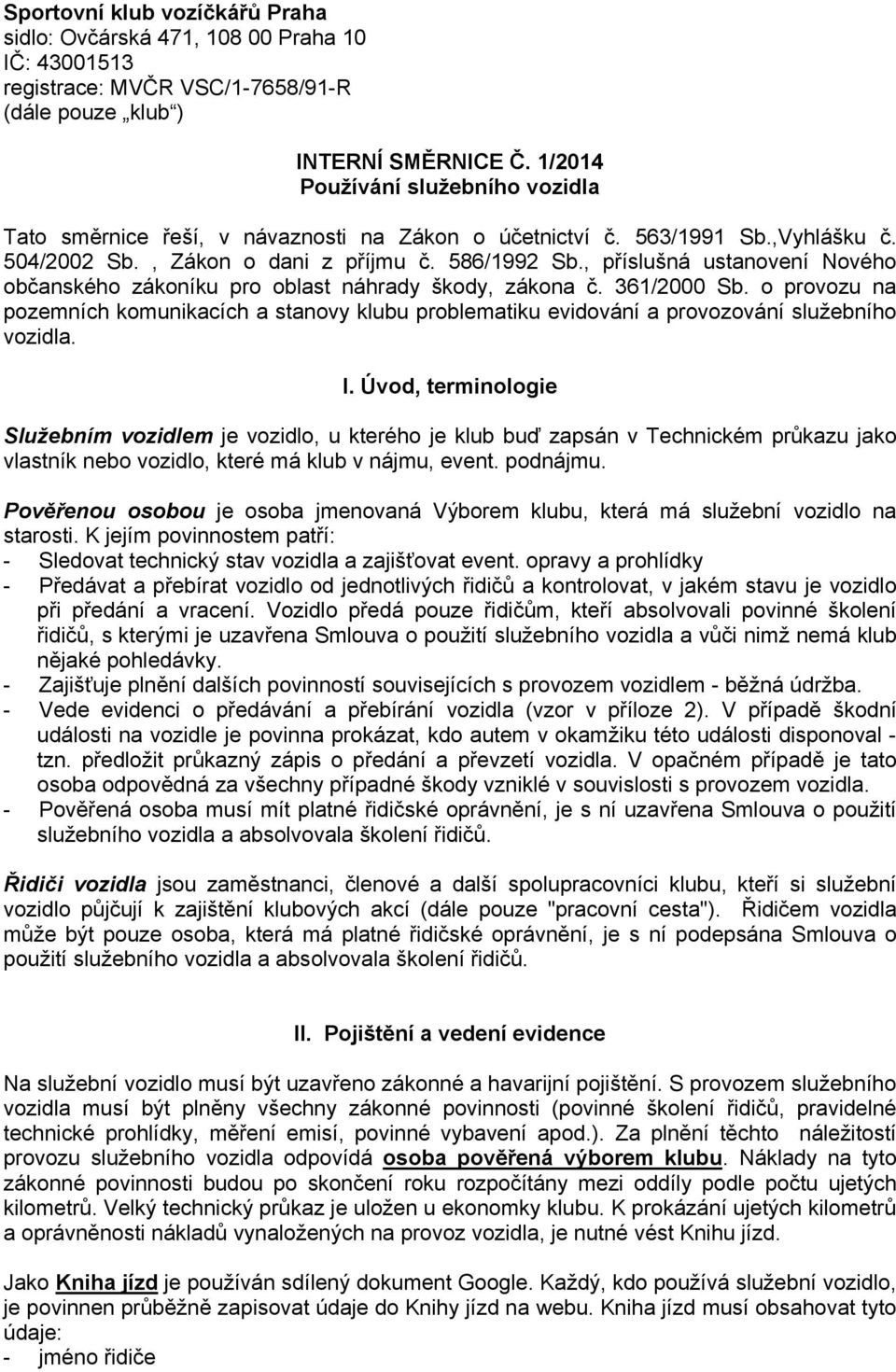 , příslušná ustanovení Nového občanského zákoníku pro oblast náhrady škody, zákona č. 361/2000 Sb.