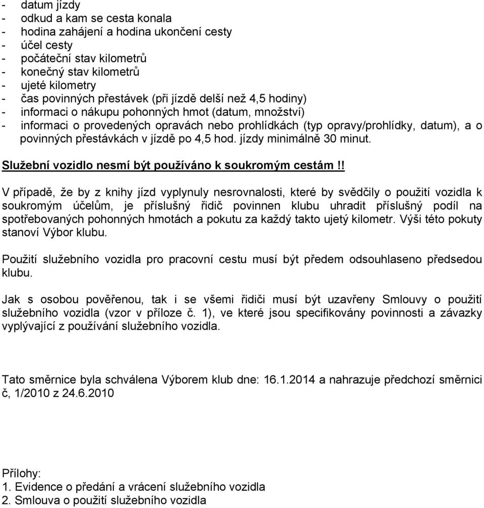 po 4,5 hod. jízdy minimálně 30 minut. Služební vozidlo nesmí být používáno k soukromým cestám!