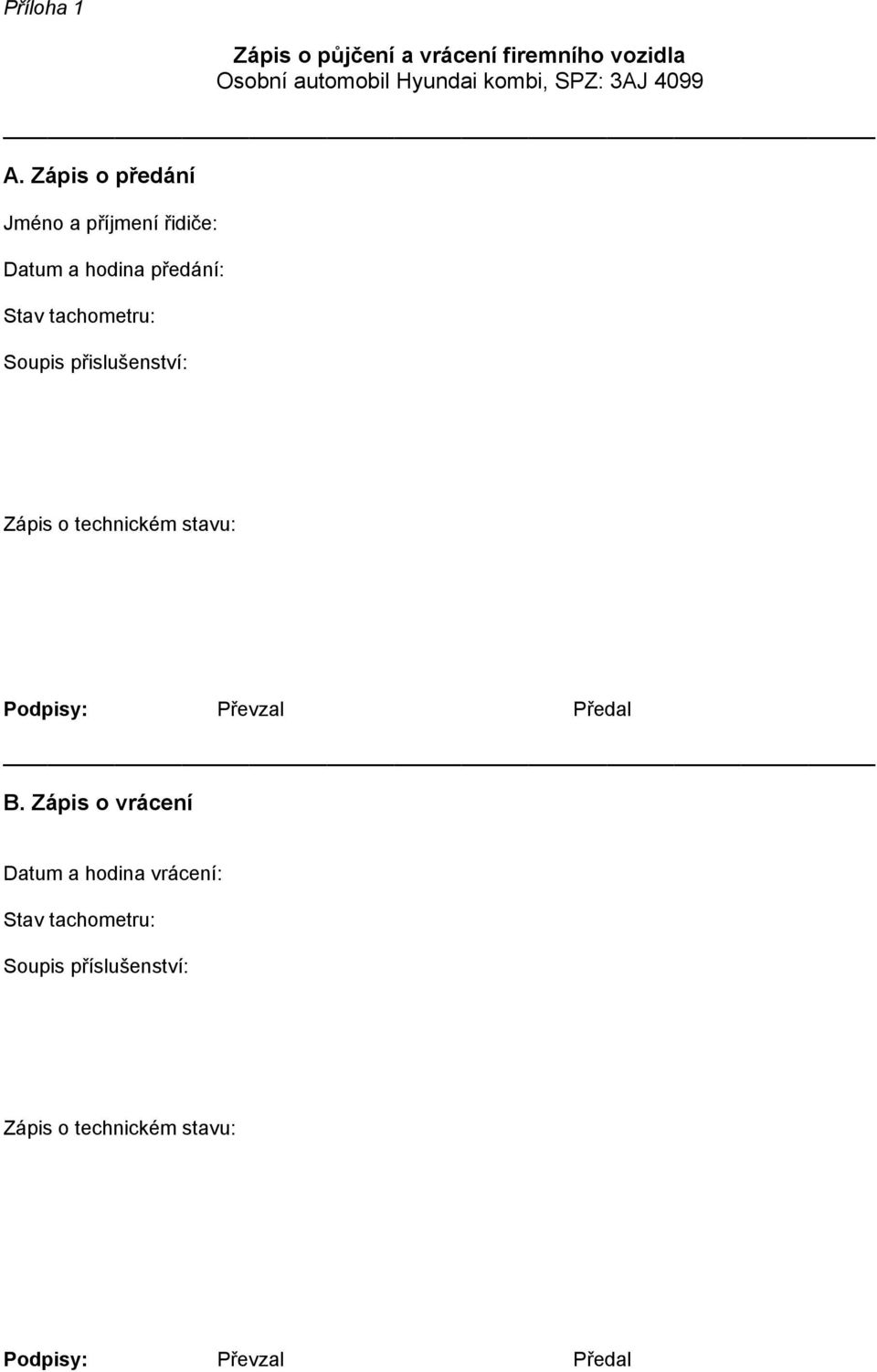 Zápis o předání Jméno a příjmení řidiče: Datum a hodina předání: Stav tachometru: Soupis