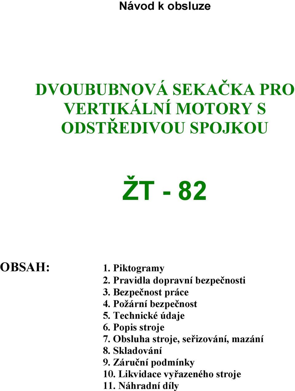 Požární bezpečnost 5. Technické údaje 6. Popis stroje 7.