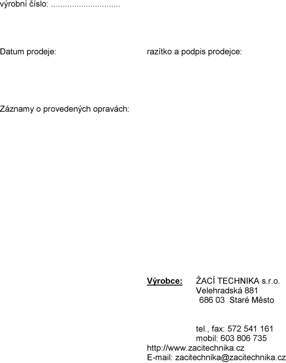 provedených opravách: Výrobce: ŽACÍ TECHNIKA s.r.o. Velehradská 881 686 03 Staré Město tel.