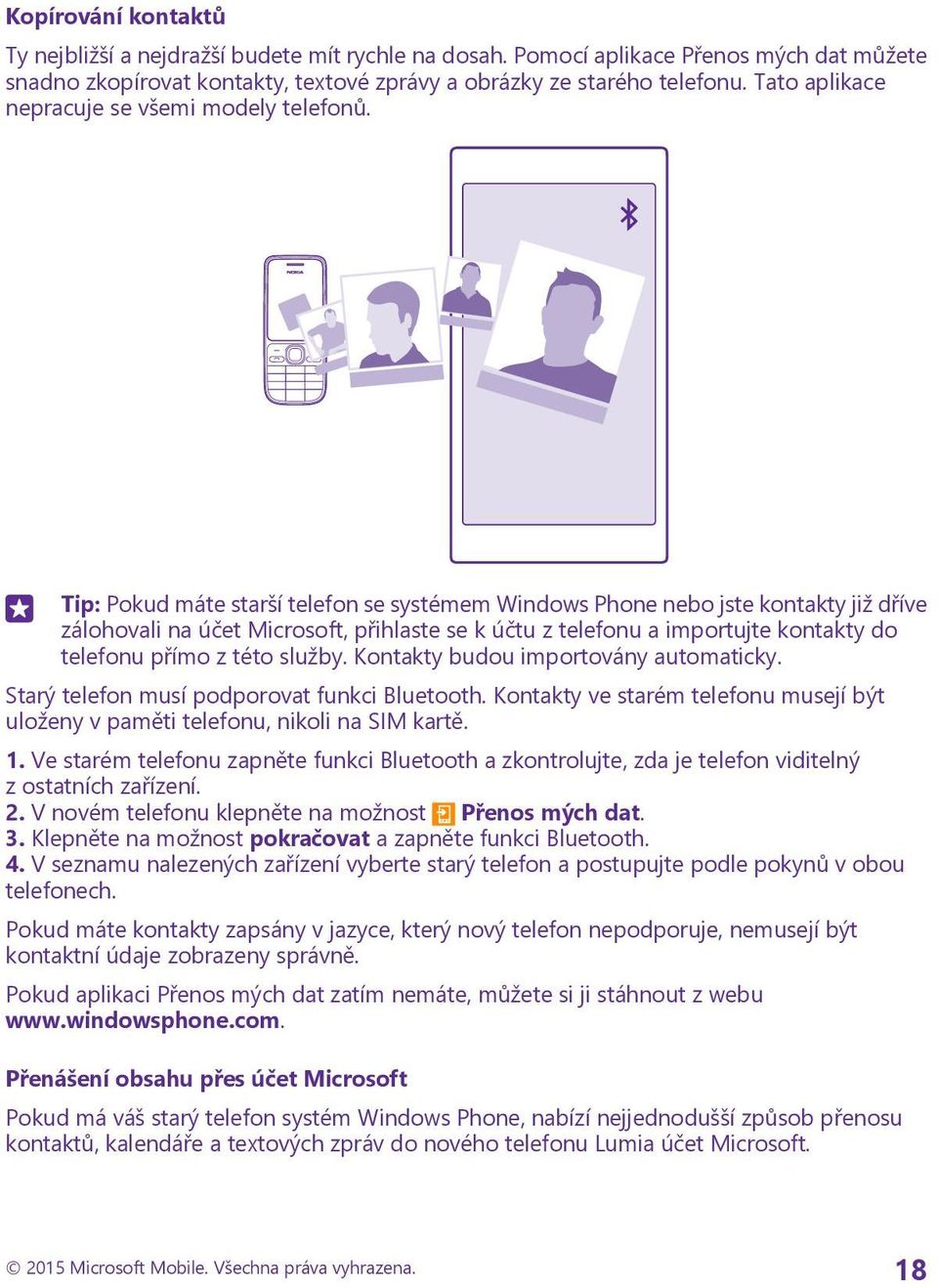 Tip: Pokud máte starší telefon se systémem Windows Phone nebo jste kontakty již dříve zálohovali na účet Microsoft, přihlaste se k účtu z telefonu a importujte kontakty do telefonu přímo z této