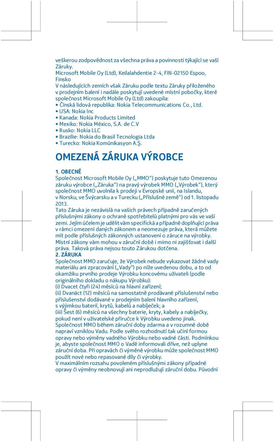 které společnost Microsoft Mobile Oy (Ltd) zakoupila: Čínská lidová republika: Nokia Telecommunications Co., Ltd. USA: Nokia Inc Kanada: Nokia Products Limited Mexiko: Nokia México, S.A. de C.