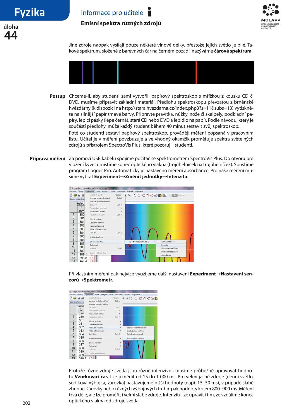 Předlohu spektroskopu převzatou z brněnské hvězdárny (k dispozici na http://stara.hvezdarna.cz/index.php3?s=11&subs=13) vytiskněte na silnější papír tmavé barvy.