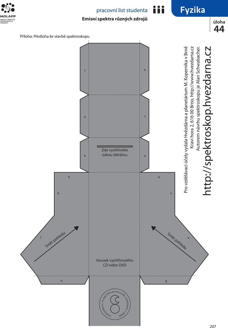 planetárium M. Koperníka v Brně Kraví hora 2, 616 00 Brno, http://www.hvezdarna.