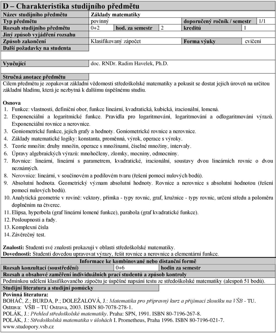 lší požadavky na studenta Vyučující doc. RNDr