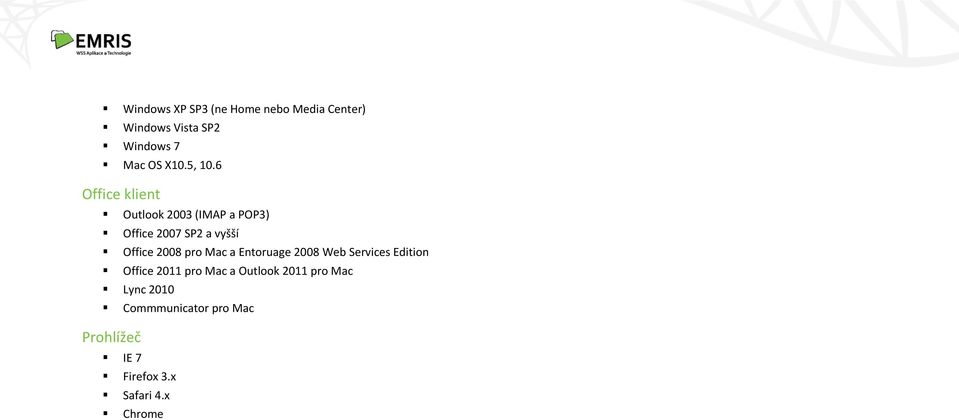 6 Office klient Outlook 2003 (IMAP a POP3) Office 2007 SP2 a vyšší Office 2008 pro