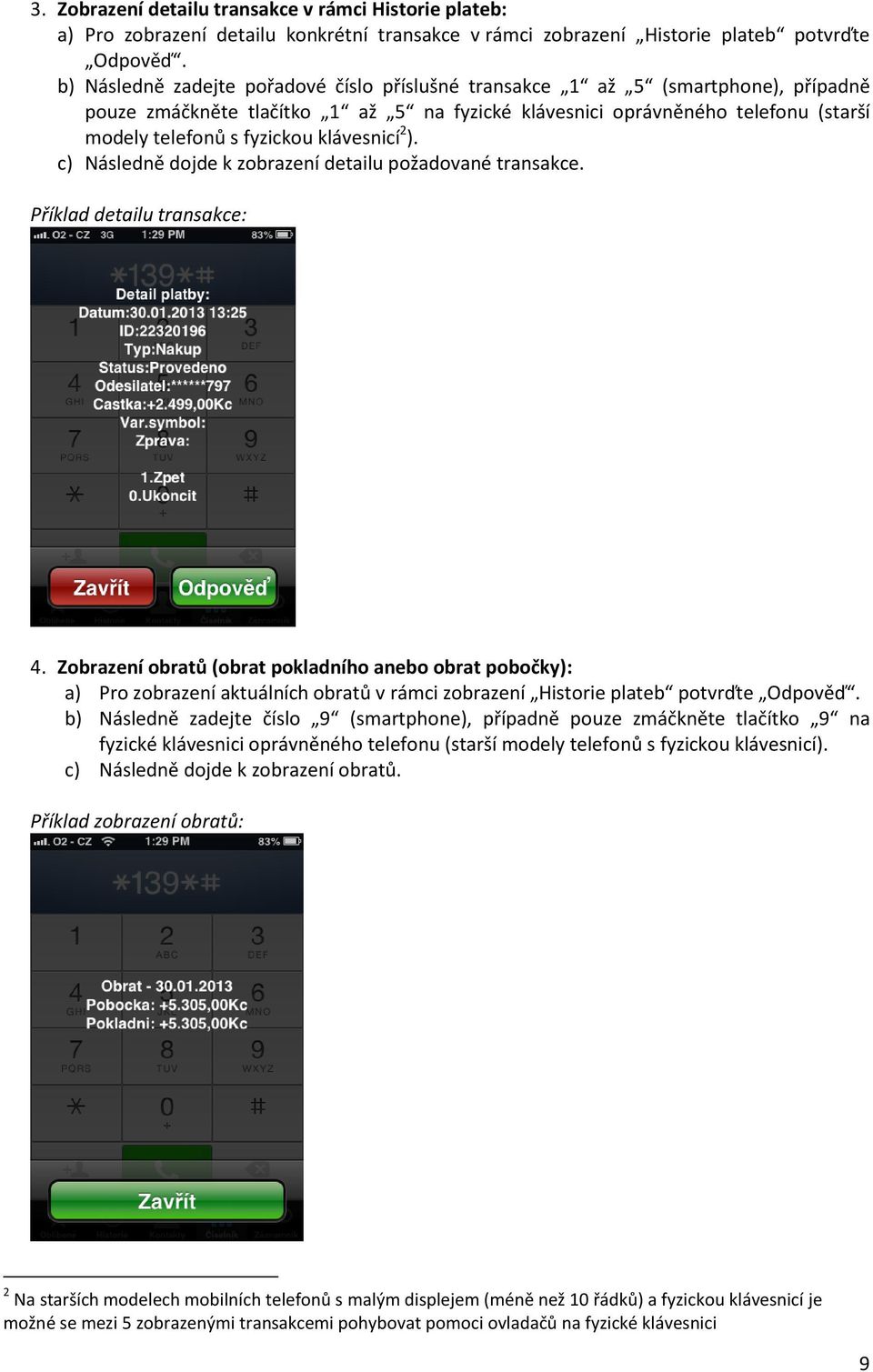 klávesnicí 2 ). c) Následně dojde k zobrazení detailu požadované transakce. Příklad detailu transakce: 4.