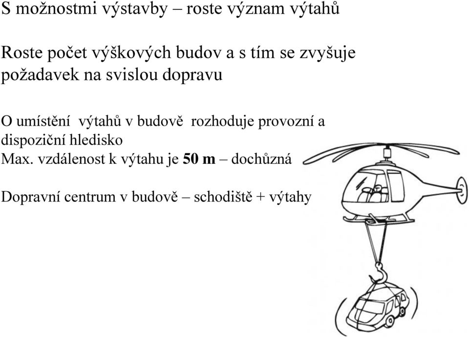 výtahů v budově rozhoduje provozní a dispoziční hledisko Max.