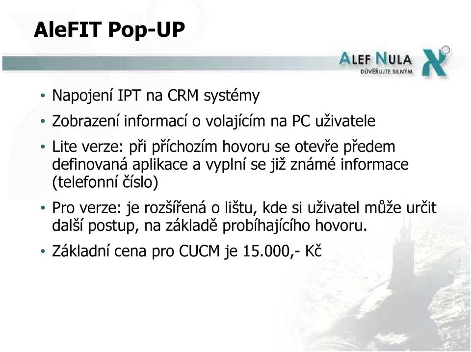 se již známé informace (telefonní číslo) Pro verze: je rozšířená o lištu, kde si