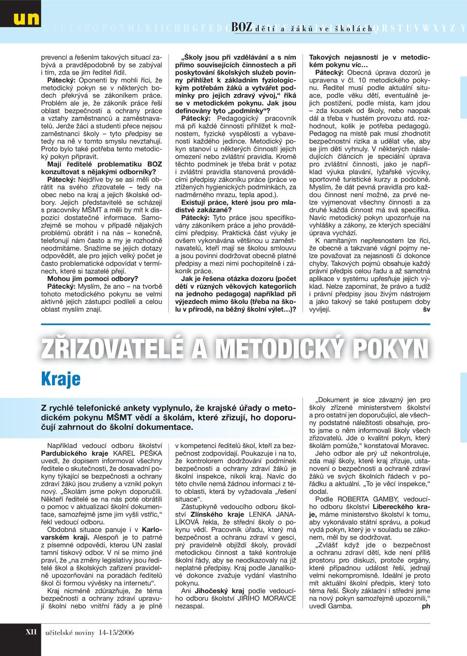 Problém ale je, že zákoník práce řeší oblast bezpečnosti a ochrany práce a vztahy zaměstnanců a zaměstnavatelů.
