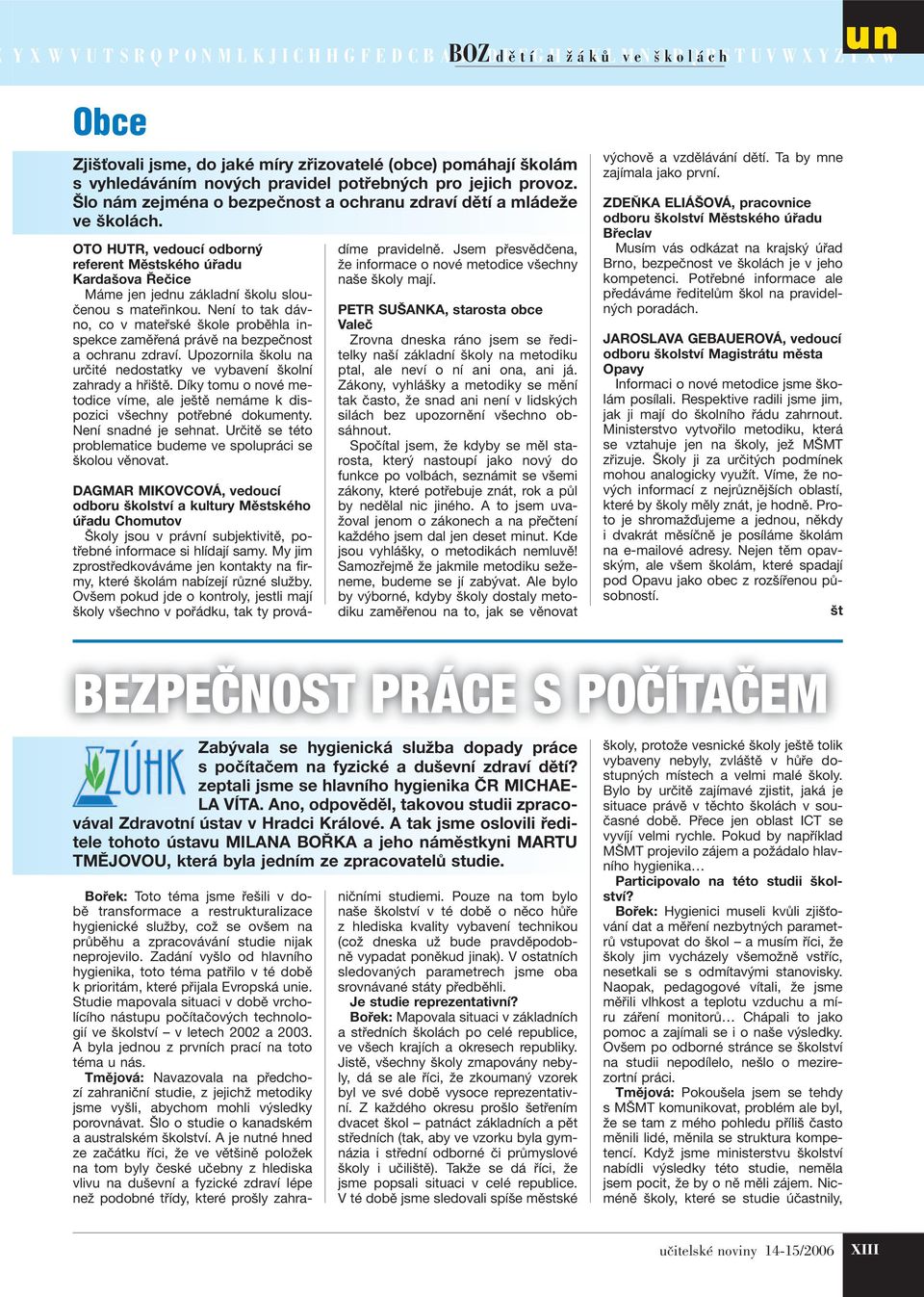 Není to tak dávno, co v mateřské škole proběhla inspekce zaměřená právě na bezpečnost a ochranu zdraví. Upozornila školu na určité nedostatky ve vybavení školní zahrady a hřiště.