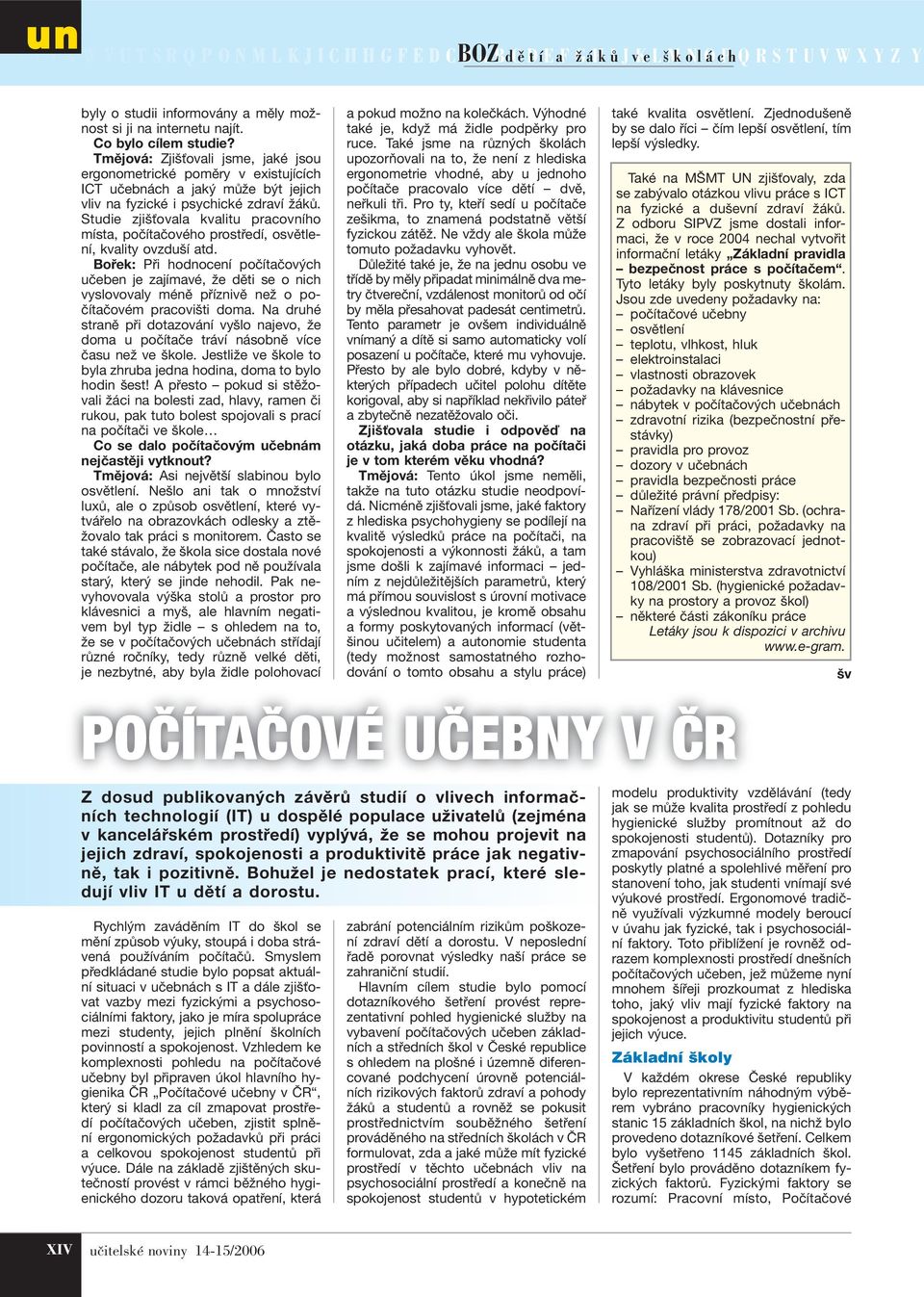 Studie zjišťovala kvalitu pracovního místa, počítačového prostředí, osvětlení, kvality ovzduší atd.
