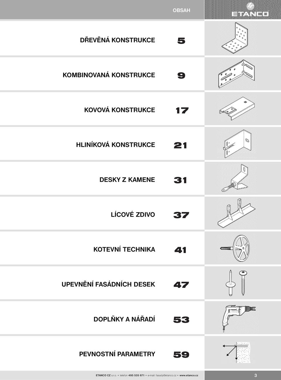 41 UPEVNÌNÍ FASÁDNÍCH DESEK 47 DOPLÒKY A NÁØADÍ 53 PEVNOSTNÍ PARAMETRY 59