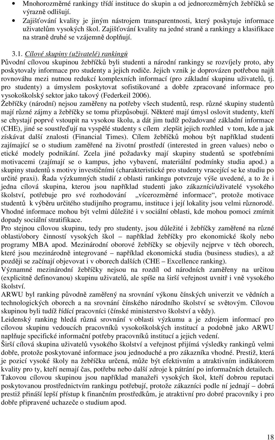 Zajišťování kvality na jedné straně a rankingy a klasifikace na straně druhé se vzájemně doplňují. 3.1.