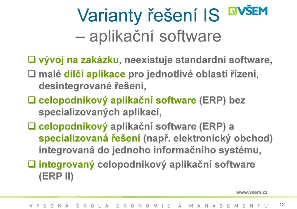 specializovaných aplikací, celopodnikový aplikační software (ERP) a specializovaná řešení (např.