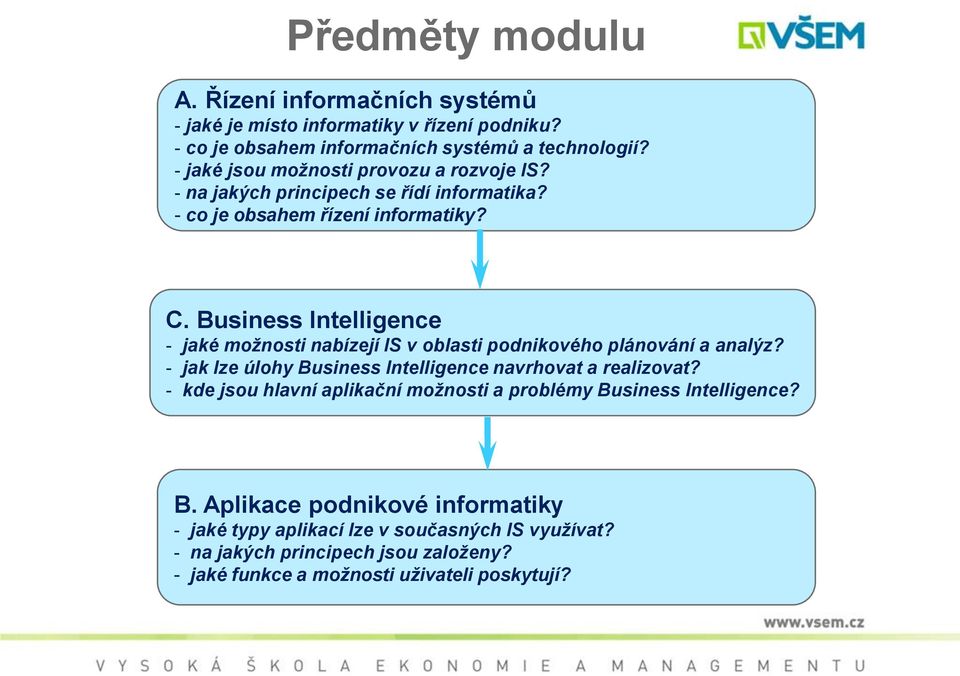 Business Intelligence - jaké možnosti nabízejí IS v oblasti podnikového plánování a analýz? - jak lze úlohy Business Intelligence navrhovat a realizovat?